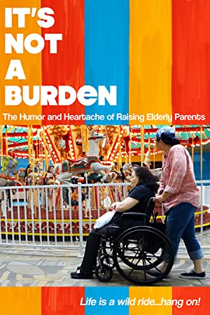 Watch Free Its Not a Burden: The Humor and Heartache of Raising Elderly Parents (2021)