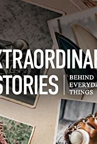 Watch Free Extraordinary Stories Behind Everyday Things (2021-)