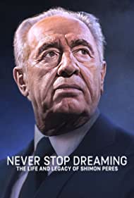 Watch Free Never Stop Dreaming The Life and Legacy of Shimon Peres (2018)