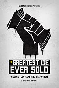 Watch Full Movie :The Greatest Lie Ever Sold George Floyd and the Rise of BLM (2022)