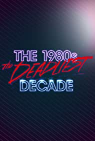 Watch Free The 1980s The Deadliest Decade (2016-2017)
