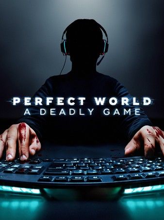 Watch Free Perfect World A Deadly Game (2022)