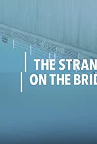 Watch Free The Stranger on the Bridge (2015)
