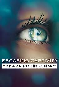 Watch Full Movie :Escaping Captivity The Kara Robinson Story (2021)