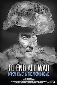 Watch Free To End All War: Oppenheimer & the Atomic Bomb (2023)