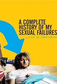 Watch Free A Complete History of My Sexual Failures (2008)